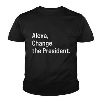 Alexa Gift Change The President Gift Anti Trump Funny Gift Youth T-shirt - Monsterry AU