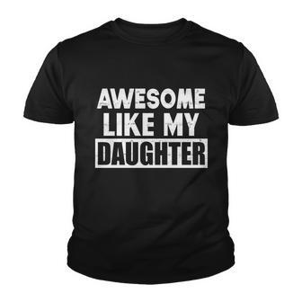 Awesome Like My Daughter Funny Fathers Day Gift For Parents Gift Youth T-shirt - Monsterry UK
