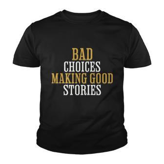 Bad Choices Making Good Stories Youth T-shirt - Monsterry