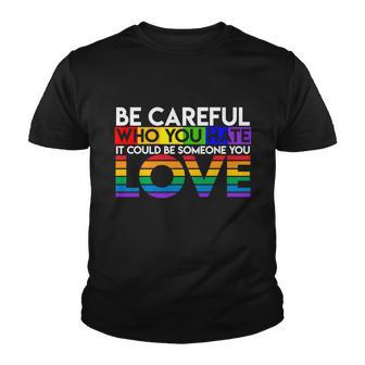 Be Careful Who You Hate Love Lgbtq Pride Youth T-shirt - Thegiftio UK