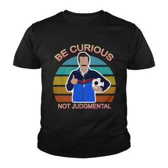 Be Curious Not Judgmental Funny Soccer Tshirt Youth T-shirt - Monsterry