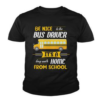 Be Nice To The Bus Driver Its A Long Walk Home From School Tshirt Youth T-shirt - Monsterry