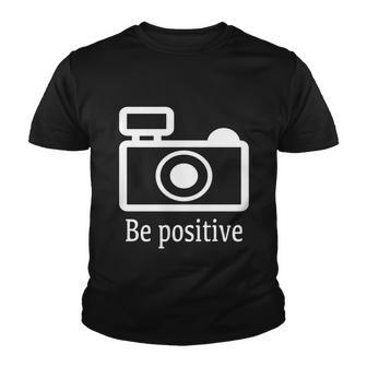 Be Positive Photographer Funny Gift Youth T-shirt - Monsterry
