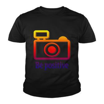 Be Positive Photographer Gift Youth T-shirt - Monsterry
