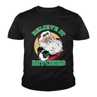 Believe It Bitches - Santa Funny Christmas Tshirt Youth T-shirt - Monsterry UK