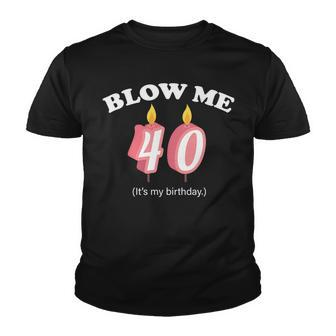 Blow Me Its My 40Th Birthday Tshirt Youth T-shirt - Monsterry