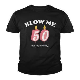 Blow Me Its My 50Th Birthday Tshirt Youth T-shirt - Monsterry