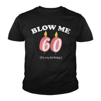 Blow Me Its My 60Th Birthday Tshirt Youth T-shirt - Monsterry