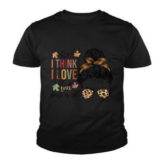 But I Think I Love Fall Most Of All Thanksgiving Quote Youth T-shirt - Monsterry AU