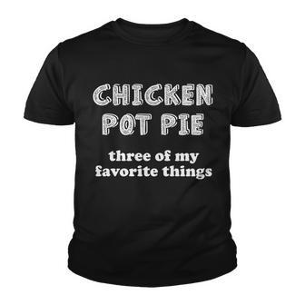 Chicken Pot Pie My Three Favorite Things Youth T-shirt - Monsterry