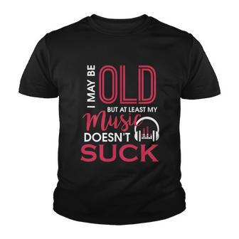 Cute & Funny I May Be Old But At Least Gift My Music Doesnt Suck Gift Youth T-shirt - Thegiftio UK