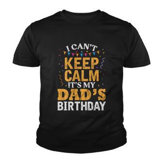 Dads Son Daughter I Cant Keep Calm Its My Dads Birthday Gift Youth T-shirt - Monsterry DE