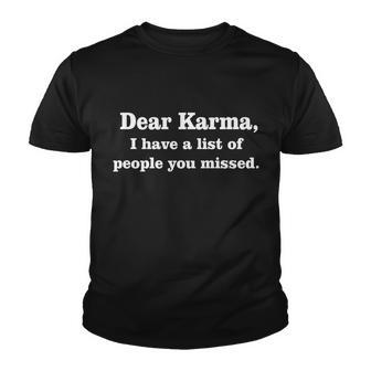 Dear Karma I Have A List Of People You Missed Youth T-shirt - Monsterry