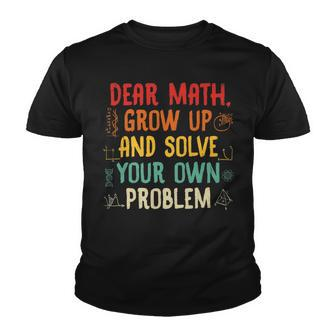 Dear Math Grow Up And Solve Your Own Problem Sarcastic Math Youth T-shirt - Thegiftio UK