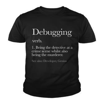 Debugging Definition Funny Coding Programming Tshirt Youth T-shirt - Monsterry