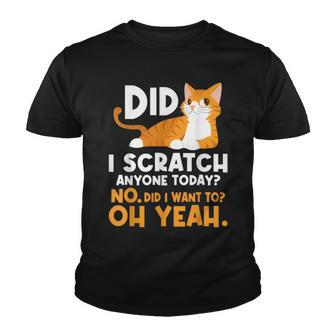 Did I Scratch Anyone Today - Funny Sarcastic Humor Cat Joke Youth T-shirt - Seseable