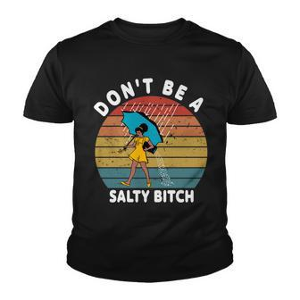 Dont Be A Salty Bitch Funny Bitchy Youth T-shirt - Monsterry UK