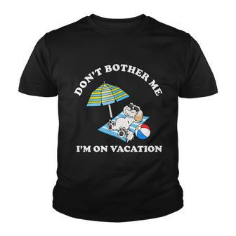 Dont Bother Me Im On Vacation Dog Funny Youth T-shirt - Monsterry AU
