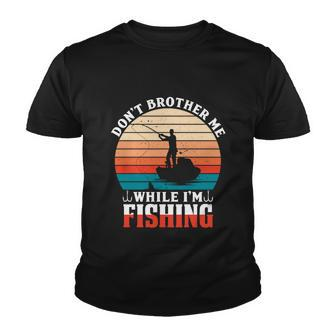 Dont Brother Me While Im Fishing V2 Youth T-shirt - Monsterry AU
