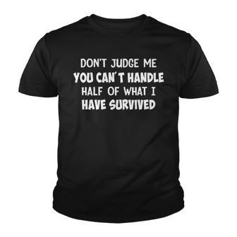 Dont Judge Me You Cant Handle Half Of What It Have Survived Youth T-shirt - Thegiftio UK