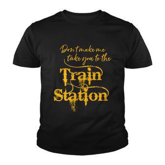 Dont Make Me Take You To The Train Station Yellow Stone National Park Youth T-shirt - Thegiftio UK