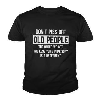 Dont Piss Off Old People The Older We Get Life In Prison Tshirt Youth T-shirt - Monsterry AU