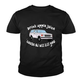 Drink Apple Juice Cause Oj Will Kill You V3 Youth T-shirt - Thegiftio UK