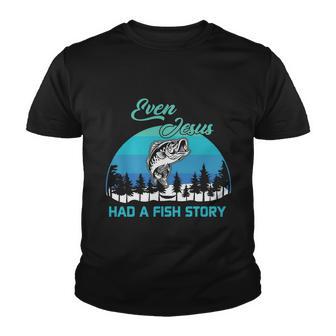 Even Jesus Had A Fish Story Christian Faith Funny Fishing Believer Fishing Lover Youth T-shirt - Monsterry