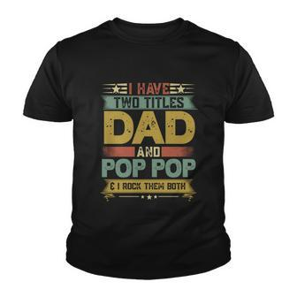 Fathers Day Funny Gift I Have Two Titles Dad And Pop Pop Grandpa Cool Gift Youth T-shirt - Monsterry AU