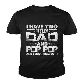Fathers Day Gift I Have Two Titles Dad And Pop Pop Grandpa Gift Youth T-shirt - Monsterry AU
