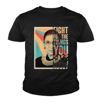 Fight For The Things You Care About Ruth Ginsburg Tribute Tshirt Youth T-shirt - Monsterry AU