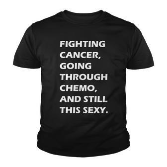 Fighting Cancer Going Through Chemo Still Sexy Tshirt Youth T-shirt - Monsterry DE
