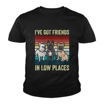 French Bulldog Dog Ive Got Friends In Low Places Funny Dog Youth T-shirt - Monsterry