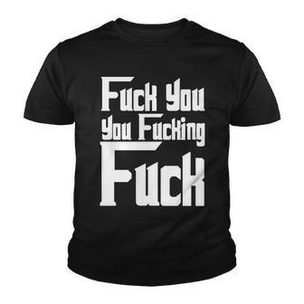 Fuck You You Fucking Fuck Tshirt Youth T-shirt - Monsterry UK