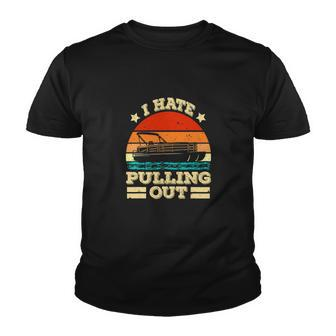Funny Boat I Hate Pulling Out Pontoon Captain Youth T-shirt - Monsterry DE