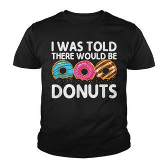 Funny Doughnut Donut Lover I Was Told There Would Be Donuts Youth T-shirt - Thegiftio UK