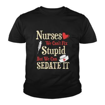 Funny For Nurses We Cant Fix Stupid But We Can Sedate It Tshirt Youth T-shirt - Monsterry AU