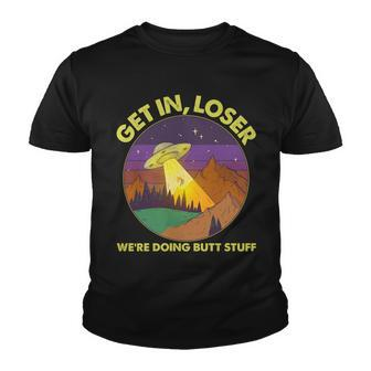 Funny Get In Loser Were Doing Butt Stuff Ufo Wilderness Youth T-shirt - Monsterry DE