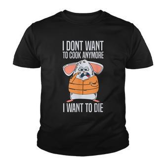 Funny I Dont Want To Cook Anymore I Want To Die Funny Mouse Youth T-shirt - Thegiftio UK