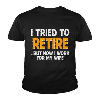 Funny I Tried To Retire But Now I Work For My Wife Tshirt Youth T-shirt - Monsterry