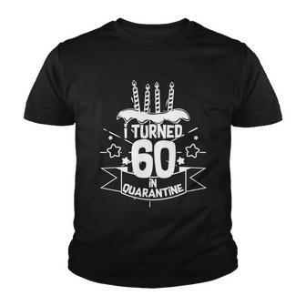 Funny I Turned 60 In Quarantine 60Th Birthday Tshirt Youth T-shirt - Monsterry CA