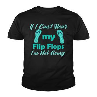 Funny If I Cant Wear My Flip Flops Im Not Going Summer Youth T-shirt - Thegiftio UK