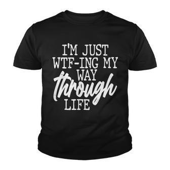 Funny Im Just Wtf-Ing My Way Through Life Tshirt Youth T-shirt - Monsterry