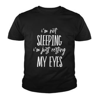 Funny Im Not Sleeping Im Just Resting My Eyes Meaningful Gift Youth T-shirt - Monsterry
