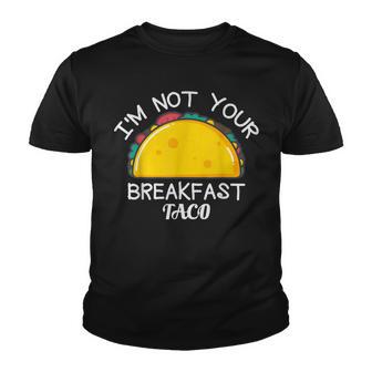 Funny I’M Not Your Breakfast Taco V2 Youth T-shirt - Thegiftio UK