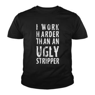 Funny Meme I Work Harder Than An Ugly Stripper Tshirt Youth T-shirt - Monsterry