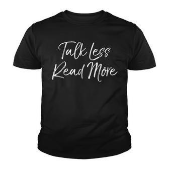 Funny Reading Quote For Book Lovers Cute Talk Less Read More Youth T-shirt - Thegiftio