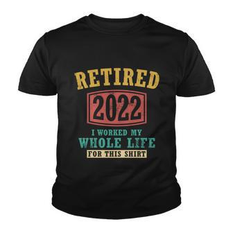 Funny Retired 2022 I Worked My Whole Life For This Vintage Great Gift Youth T-shirt - Monsterry AU