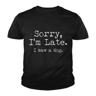 Funny Sorry Im Late I Saw A Dog Youth T-shirt - Monsterry