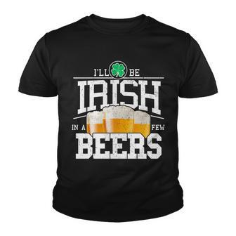 Funny St Patricks Day - Ill Be Irish In A Few Beers Tshirt Youth T-shirt - Monsterry